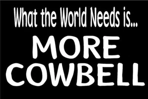 World Needs More Cowbell Decal SNL Skit funny car window vinyl sticker - Picture 1 of 2