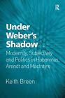 Under Webers Shadow Modernity Subjectivity And Politics In Habermas Arendt An