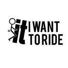 , i want to ride , funny ,jdm,  stickers vinyl decal, car and other