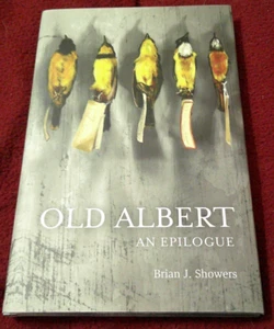 Old Albert : An Epilogue by Brian J. Showers (2012, HC) SIGNED limited - Imagen 1 de 4