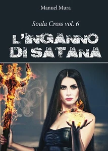 Soala Cross vol. 6 - L’inganno di Satana	 di Manuel Mura,  2016,  Youcanprint - Picture 1 of 1