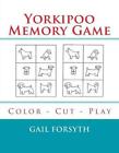 Yorkipoo Memory Game: Color - Cut - Play by Gail Forsyth (English) Paperback Boo
