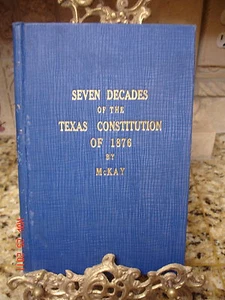 Signed 1ST SEVEN DECADES TEXAS CONSTITUTION OF 1876 HISTORY MCKAY - Imagen 1 de 6