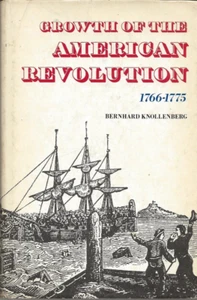 GROWTH of the AMERICAN REVOLUTION 1776-1775 by Knollenberg (1975 First, HC/DJ) - Picture 1 of 3