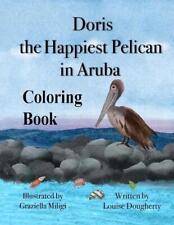 Doris the Happiest Pelican in Aruba Coloring Book by Louise Dougherty Paperback 