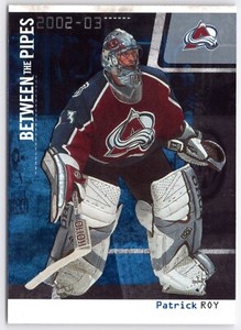PATRICK ROY 2002-03 BETWEEN THE PIPES 02-03 NO 1           45895