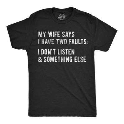 CRAZY DOG TSHIRTS Mens My Wife Says I Have Two Faults T Shirt I Dont Listen and Something Else