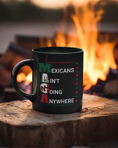 Mexicans Ain't Going Anywhere Coffee Mug | Viral Funny Latino Products | 11 or 1 - Picture 1 of 4