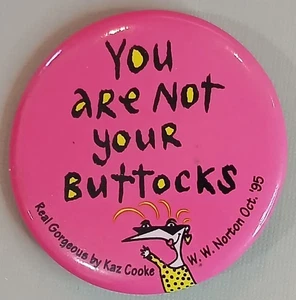 You are Not your Buttocks - 1995 Round Pinback Button Pin. Real Gorgeous By Kaz - Picture 1 of 3