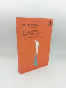 "IL SINGHIOZZO DELL'UOMO BIANCO" Pascal Bruckner, Guanda 2008 - 9788860881380 - Picture 1 of 3