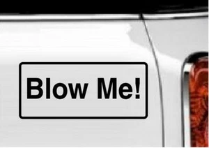 Blow Me! Vinyl Aufkleber Wohnkultur 4" x 8" - Bild 1 von 1