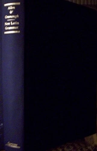 ALLEN AND GREENOUGH'S NEW LATIN GRAMMAR FOR SCHOOLS AND By J. H. Allen & J. B. - Image 1 of 1