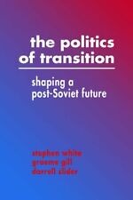 The Politics of Transition: Shaping a Post-Soviet F by White, Stephen 0521446341