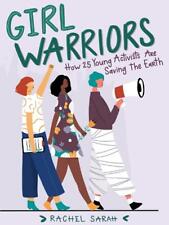 Girl Warriors: How 25 Young Activists Are Saving the Earth by Rachel Sarah (Engl