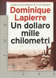 DOMINIQUE LAPIERRE - Un dollaro mille chilometri - IL SAGGIATORE EDIZIONI 2003 - Foto 1 di 1
