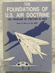 The Foundations Of U.S. Air Doctrine The Problem of Friction in War by Watts pbk - Foto 1 di 2
