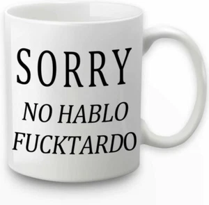 Best Funny Coffee Mug Sorry No Hablo Fucktardo 11 oz Mug Gift Family Friends - Picture 1 of 1