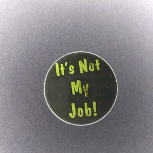 It's Not My Job! 1.5" Pinback Button Black Green - Picture 1 of 2