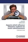 Aspects which influence television audience to watch advertisements A descr 5375