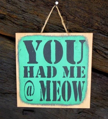 YOU HAD ME @ AT MEOW Wooden Rustic Hanging Sign Plaque Wall Decor - Image 1 of 2