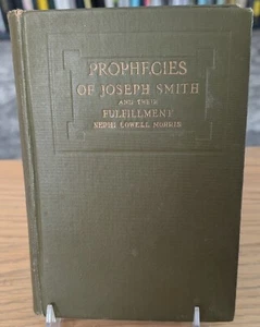 Prophecies of Joseph Smith and their Fulfillment by Nephi Lowell Morris - Picture 1 of 4