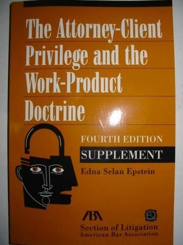 THE ATTORNEY-CLIENT PRIVILEGE AND THE WORK-PRODUCT By Edna Selan Epstein - Image 1 of 1