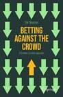 Betting Against The Crowd A Complex Systems Approach By Yair Neuman New