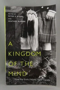 A KINGDOM OF THE MIND (2006) by P. Rider & H. McNabb (VG+) SCOTS MAKE CANADA - Picture 1 of 10