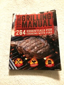 Total Grilling Manual 264 Essentials for Cooking With Fire. Brand New - Picture 1 of 2