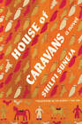 House of Caravans: A Novel - Hardcover By Suneja, Shilpi - GOOD