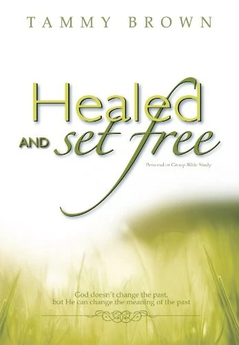 HEALED AND SET FREE FROM LINGERING HURTS BIBLE STUDY By Tammy Brown **Mint** - Image 1 of 1
