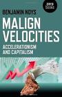 Malign Velocities Accelerationism And Capitalism By Benjamin Noys (English) Pape