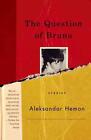 The Question of Bruno: Stories by Aleksandar Hemon (English) Paperback Book