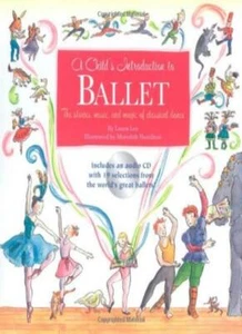 A Child's Introduction To Ballet: The Stories, Music, and Magic of Classical . - Picture 1 of 1