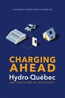 Charging Ahead : Hydro-Québec and the Future of Electricity, Paperback by Nad...