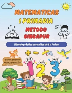 Matematicas Metodo Singapur 1 Primaria: Libro de pr?ctica para ni?os de 6 a 7 a? - Picture 1 of 1