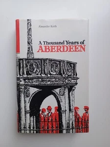 A Thousand Years of Aberdeen Alexander Keith Local History Scotland North East - Imagen 1 de 14