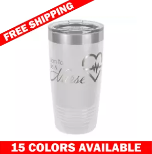 Born to be a Nurse - 20oz Tumbler - Double Insulated Stainless Steel Cup - Picture 1 of 16