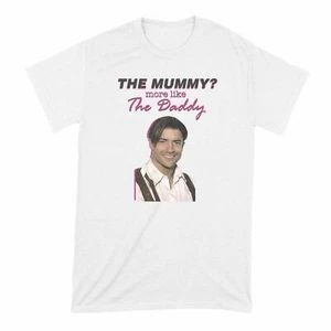 The Mummy More Like the Daddy T-Shirt Brendan Fraser Shirt - Picture 1 of 14