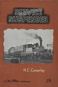 VINTAGE BOOK · SERVICE SUSPENDED · H C CASSERLEY · 1951 · RAILWAYS - Picture 1 of 3