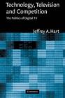 Technology, Television, and Competition: The Politics of Digital TV by Jeffrey A
