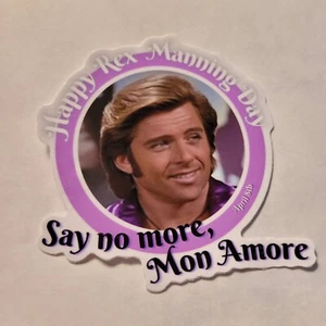 STKR059 Happy Rex Manning Day - Say No More Mon Amore - Empire Records Sticker - Picture 1 of 4