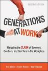 Generations At Work: Managing The Clash Of Boomers, Gen Xers, And Gen Yers In Th
