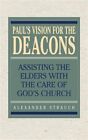 Paul's Vision For The Deacons: Assisting The Elders With The Care Of God's Ch...