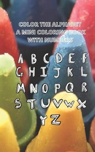 Color the Alphabet a Mini Coloring Book: With numbers by Tea N. Tee Paperback Bo - Picture 1 of 1