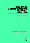 Industrial Unemployment in Germany 1873-1913, Linda A. Heilman, Paperback