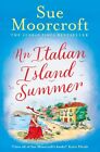 An Italian Island Summer: The must-read gorgeous new fictio... by Moorcroft, Sue