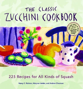 The Classic Zucchini Cookbook: 225 Recipes for All Kinds of Squash - Picture 1 of 1