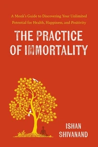 The Practice of Immortality: A Monk's Guide to Discovering Your Unlimited Potent - Picture 1 of 1