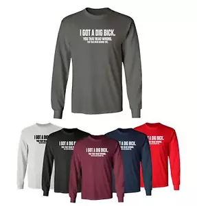 I Have A Dig Bick Cool Shirt Sarcastic Humor Funny Men's Long Sleeve T-Shirt - Picture 1 of 14